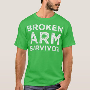 Broken Arm Survivor Broken Arm T Shirt