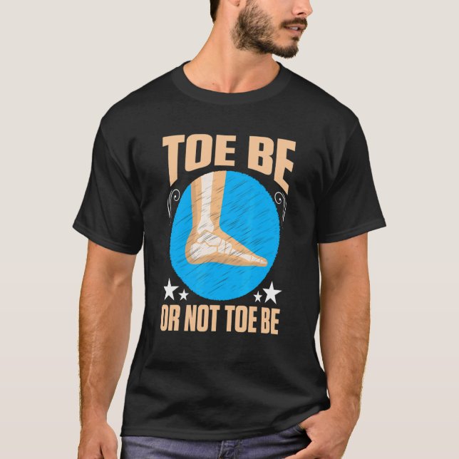 Broken Bones Toe Be Or Not Toe Be T Shirt (Framsida)