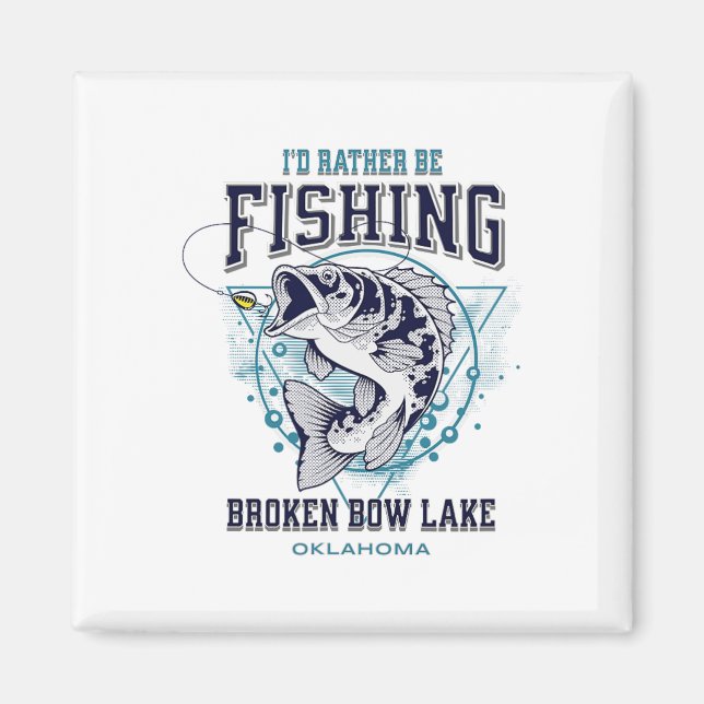 Broken Bow Lake Oklahoma Jag Skulle Hellre Fiska R Magnet (Framsidan)