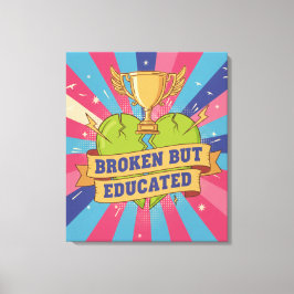 Broken But Educated Motivational Quote  Canvastryck