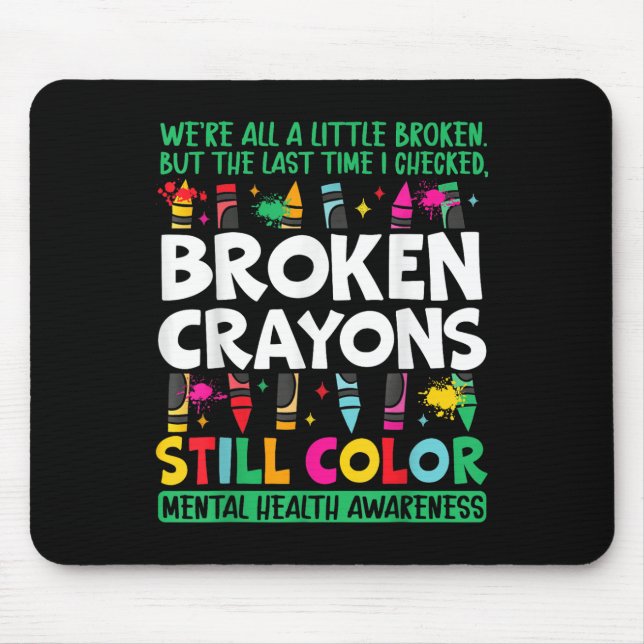 Broken Crayon still Färg Mental Health S Awarenes Musmatta (Framsidan)