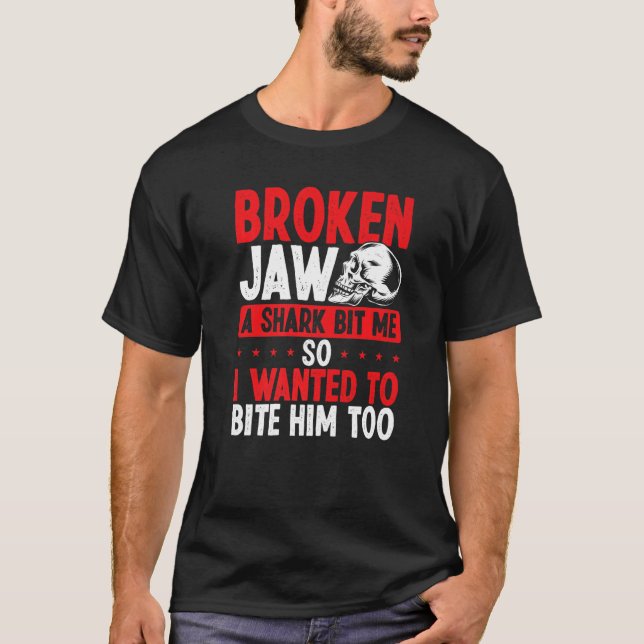 Broken Jaw Survivor Shark Attack  Broken Jaw Recov T Shirt (Framsida)