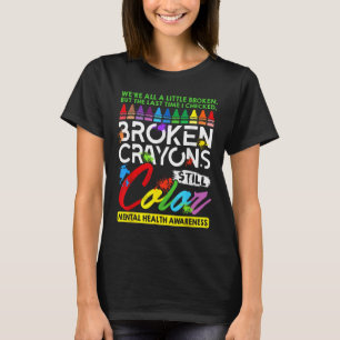 Broken Kritor still Färg Mental Health S Awarene T Shirt