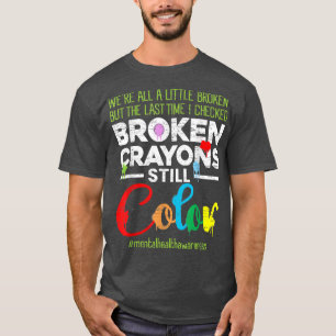 Broken Kritor still Färg Shirt Mental Health Awa T