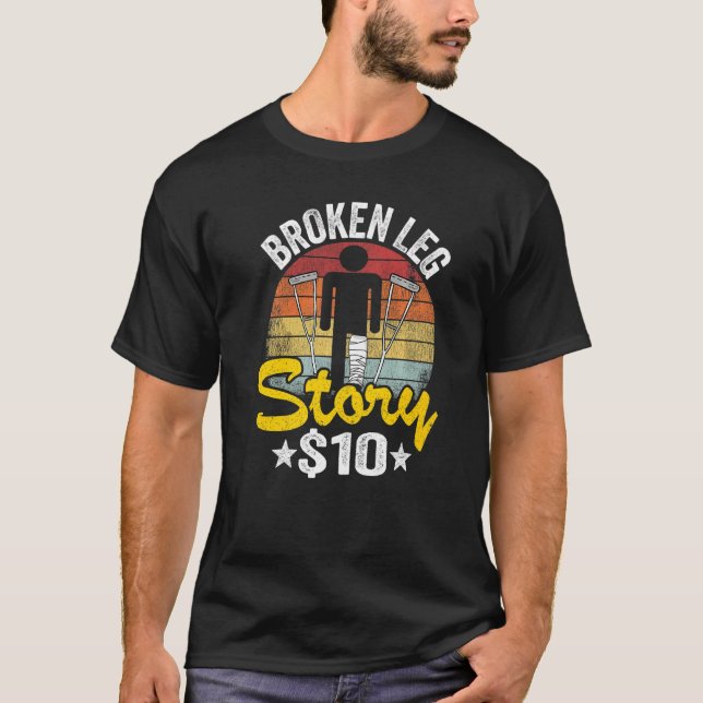Broken Leg Story 10 Get Well Injury Broken Leg Sur T Shirt (Framsida)