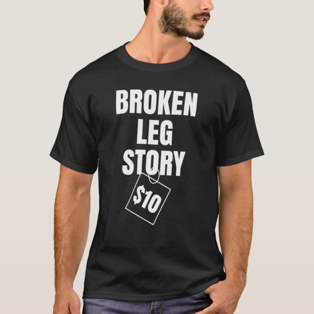 Broken Leg Story $10 T Shirt (Framsida)