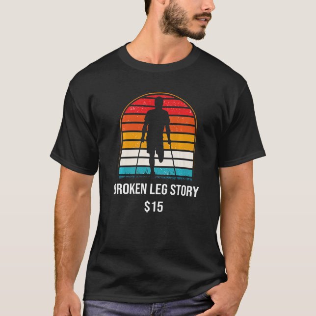 Broken Leg Story 15 Broken Bone T Shirt (Framsida)