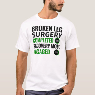 Broken Leg Surgery Recovery   Broken Leg Survivor T Shirt