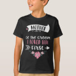 Bröllop Mor i den groom jag älskade honom först -  T Shirt<br><div class="desc">Bröllop Mor i den groom jag älskade honom först - Mors dag</div>