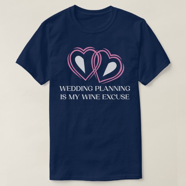 Bröllopsplanering är vin Excuse Drinking Bröllopsf T Shirt (Design framsida)