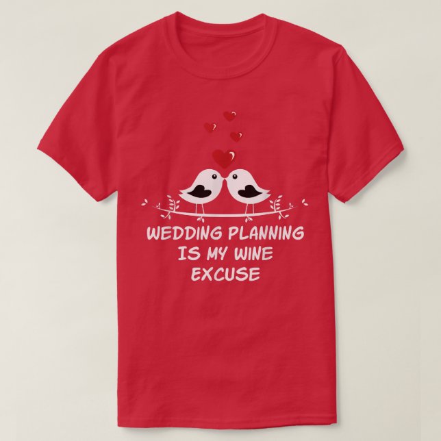 Bröllopsplanering är vinförgiftning Bröllopsfest T Shirt (Design framsida)