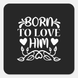 Bröllopspresent Född att älska honom Fyrkantigt Klistermärke