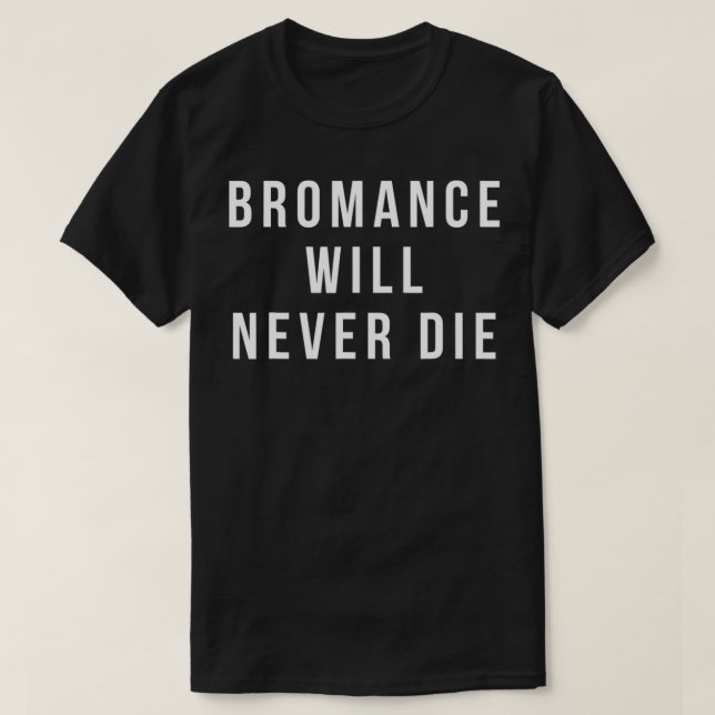 bromance will never die shirt funny valentines  t (Design framsida)