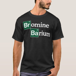 Bromine and Barium Funny Science T Shirt