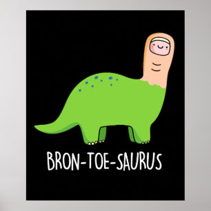 Bron-toe-saurus Funny Dinosaur Pun Mörk BG Poster