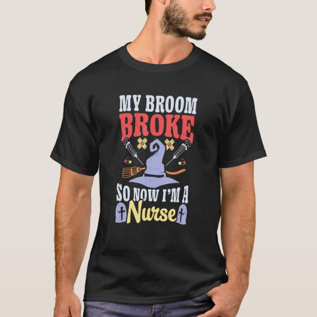 Broom Broke Now I'm Nurse Halloween Costume Witch  T Shirt (Framsida)