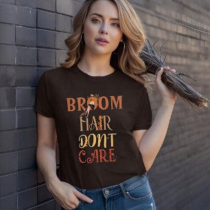 Broom Hair bryr sig inte om Fall Witch Halloween T Shirt