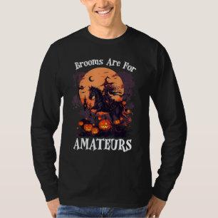 Brooms är för Amateurs Funny Halloween Witch Ridi T Shirt