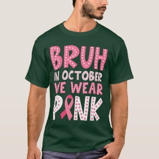 Bröstcancer för pojkar Bruh i oktober bär rosa T Shirt