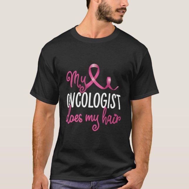 Bröstcancer Min onkolog gör min håråterhämtning T Shirt (Framsida)