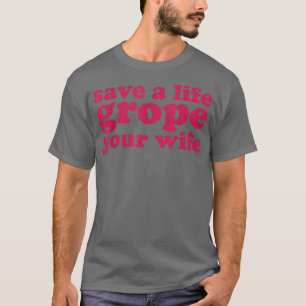 Bröstcancer Spara ett liv Grope din fru T Shirt