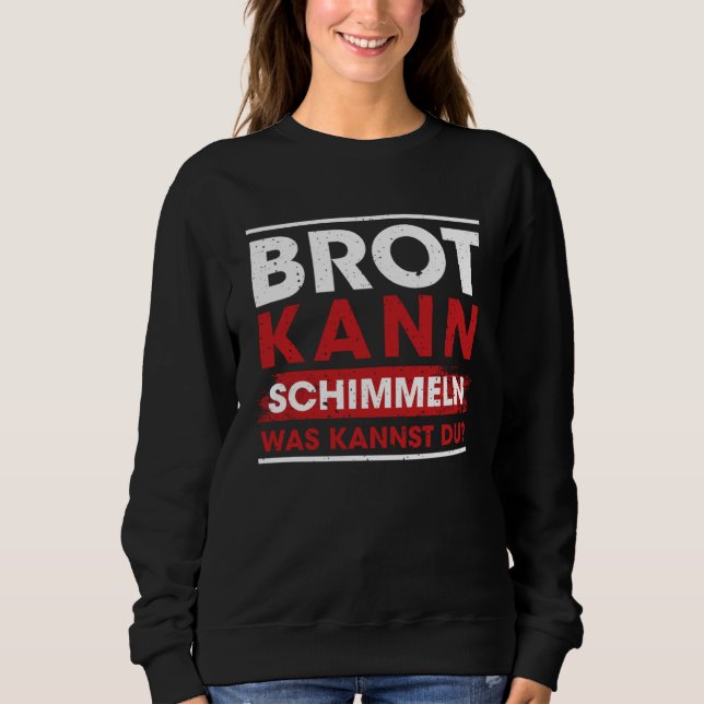 Brot Kann Schimmeln Was Kannst Du  Sayings T Shirt (Framsida)
