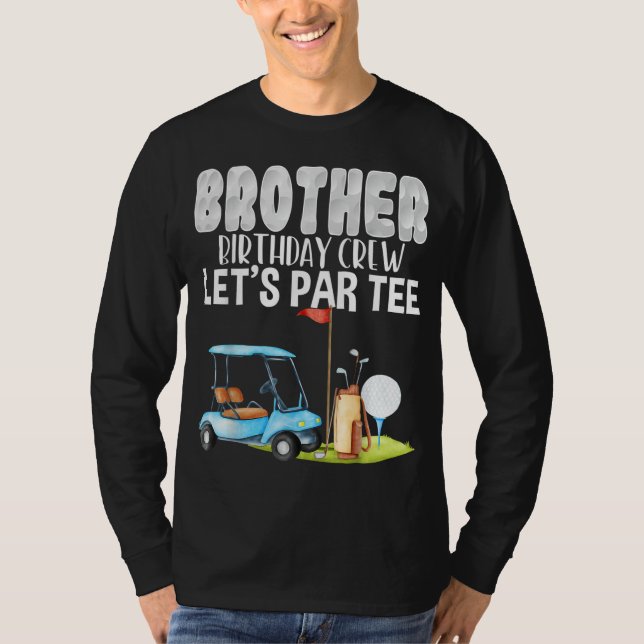 Brother Birthday Crew Låt oss Par Golf Birthday Go T Shirt (Framsida)