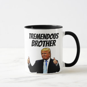 BROTHER COFFEE MUGG, FUNNY TRUMP MUGG