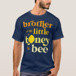 Brother Little honey Bee Birthday Gender Reveal Ba T Shirt<br><div class="desc">Brother Little honey Bee Birthday Gender Reveal Baby Shower.</div>