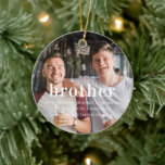 Brother | Sentimental Photo Keepsake Christmas Julgransprydnad Keramik<br><div class="desc">Celebrate the bond you share with your brother this holiday season with our Brother Sentimental Photo Keepsake Christmas Ornament. Crafted from durable ceramic, this customizable ornament allows you to add a cherished photo that captures your favorite memory together. Featuring heartfelt text and a classic design, it’s perfect for adding a...</div>