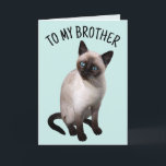 BROTHER SIAMESE CAT BIRTHDAY Greeting Card Kort<br><div class="desc">TILL MITT BROTHER SIAMESE CAT BIRTHDAY-KORT</div>