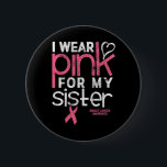 Brötthetsmedvetande Shirt Bära Rosa Sister Bre Knapp<br><div class="desc">Bröstcancer Medvetenhet om Shirt Bära Rosa Syster Bröstcancer</div>