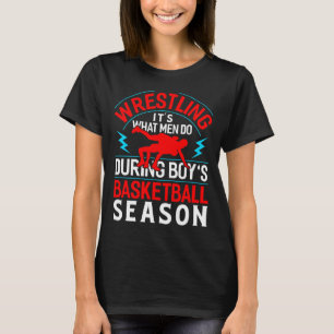 Brottning vad män gör under pojkarnas basket säson t shirt