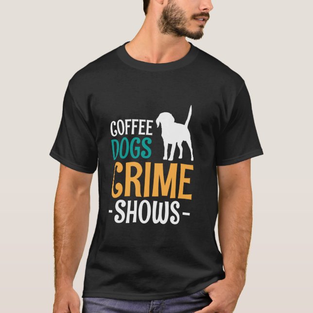 Brottsbildskärmar för kaffe Hundar T Shirt (Framsida)