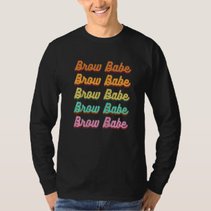 Brow Babe Eyebrow Brow Tech Brow Artist 1 T Shirt