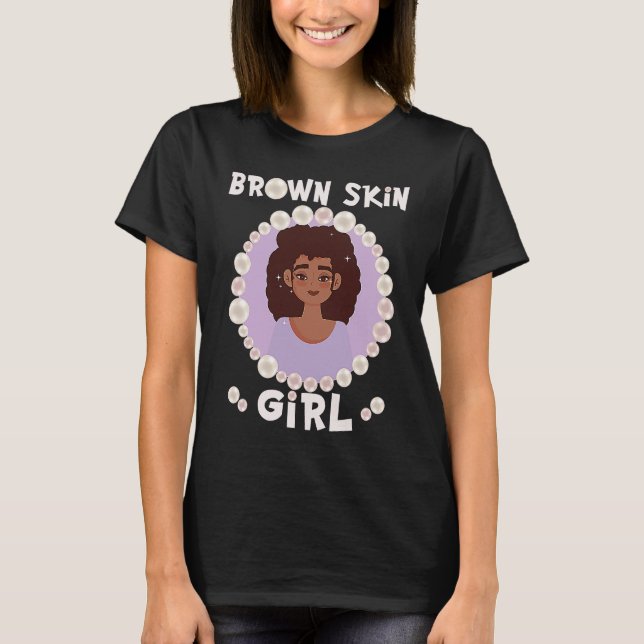 Brown skin girl, skin like pearls, Black Girls mat T Shirt (Framsida)