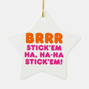 BRRA STICK 'EM HA, HA-HA STICK 'EM! JULGRANSPRYDNAD KERAMIK