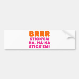 BRRR STICK: EM HA, HA-HA STICK EM! BILDEKAL