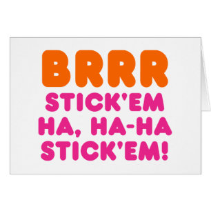 BRRR STICK: EM HA, HA-HA STICK EM! HÄLSNINGSKORT