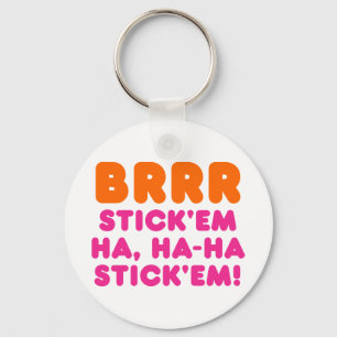 BRRR STICK: EM HA, HA-HA STICK EM! NYCKELRING