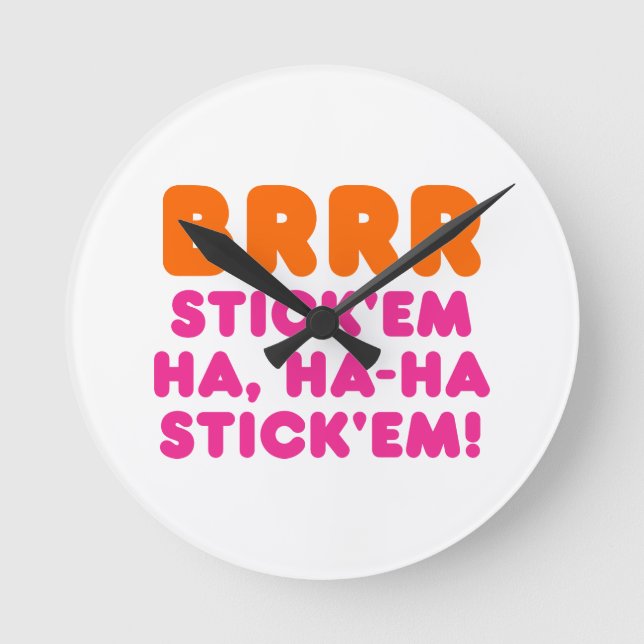 BRRR STICK: EM HA, HA-HA STICK EM! RUND KLOCKA (Framsida)