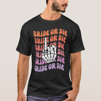 Brud eller dö til döden skiljer oss Bröllopsfest T T Shirt