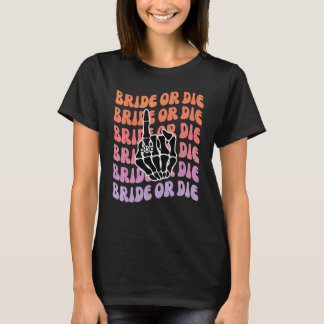Brud eller dö til döden skiljer oss Brudtjejparty T Shirt