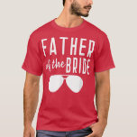Brudens fader Bachelor Bröllop Pappa Dotter  T Shirt<br><div class="desc">Brudens fader Bachelor Bröllop Pappa Dotter Solglasögon  .</div>