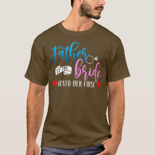 Brudens far Jag älskade hennes första äktenskap Br T Shirt