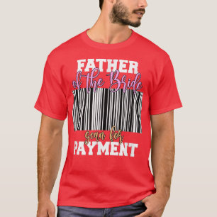 Brudens Far Skanna För Betalning Bröllopsmottagnin T Shirt