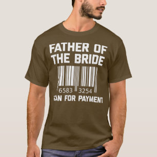 Brudens Far, Skanna För Betalning  Rolig Brudens F T Shirt