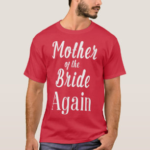Brudens mor igen Bröllop Förlovad Dotter T Shirt