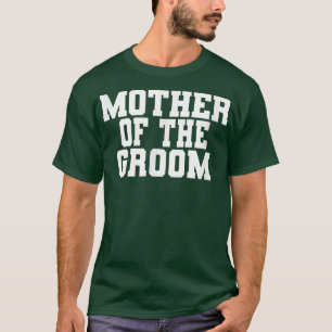 Brudgummens Mor, Bröllop Brudtupp Party M T Shirt