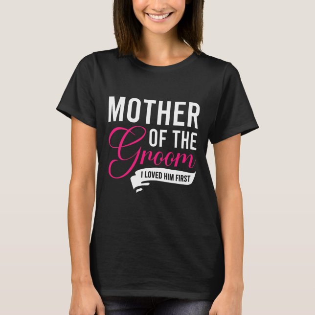 Brudgummens Mor Jag älskade honom först 13  T Shirt (Framsida)